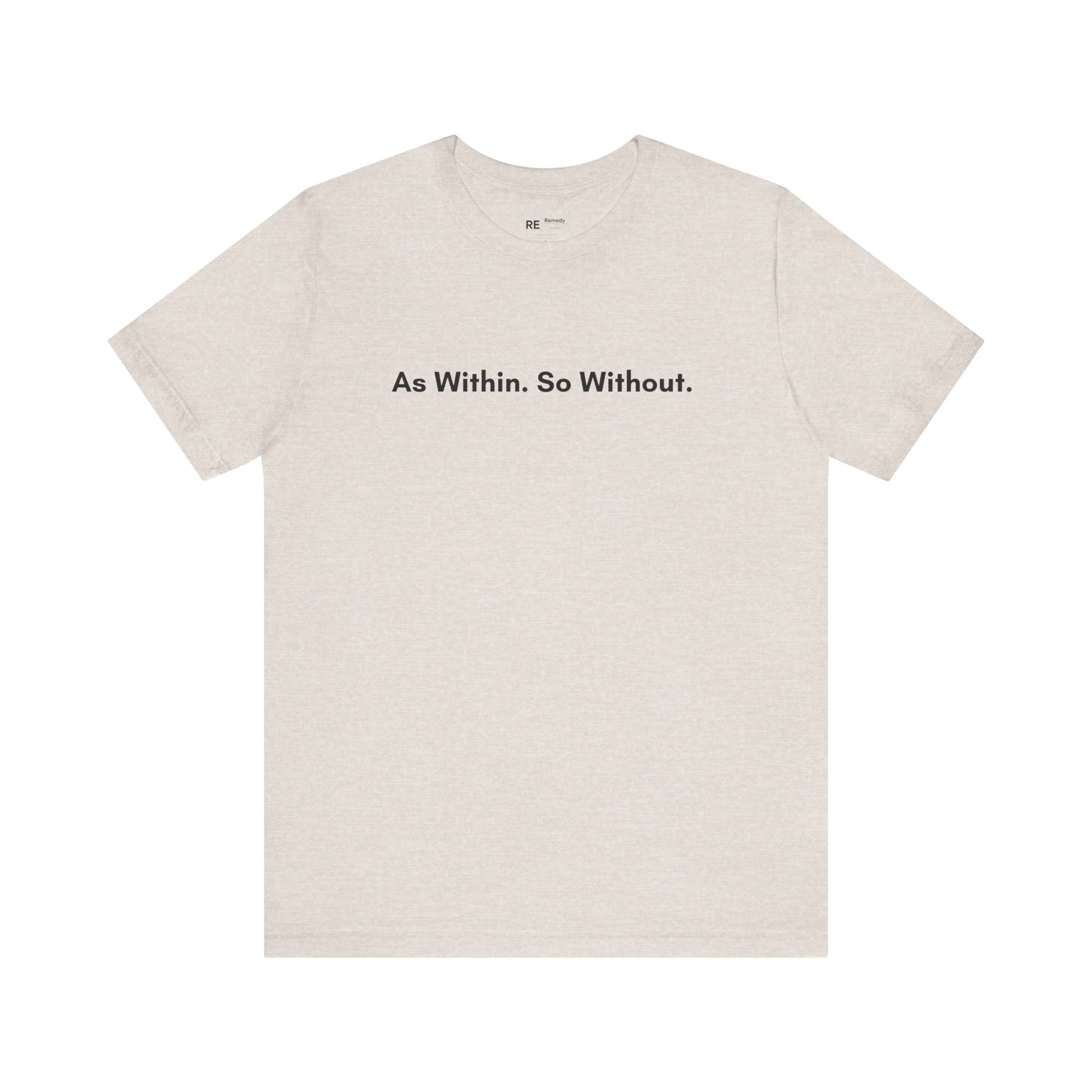 Remedy As Within So Without Tee
